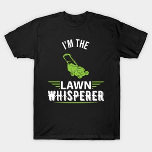 I'm the lawn whisperer - Funny lawn mowing gardening gift T-Shirt
